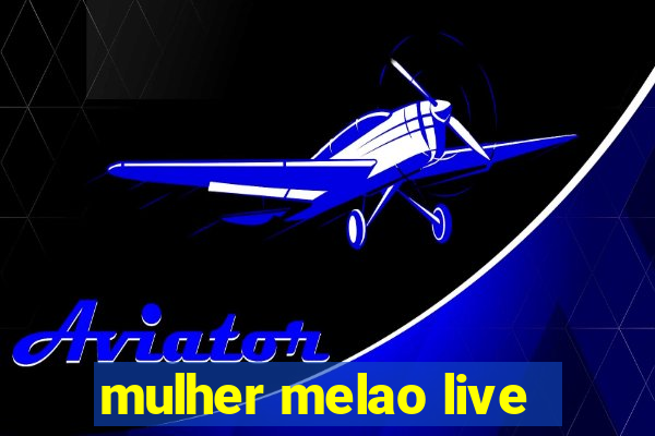 mulher melao live